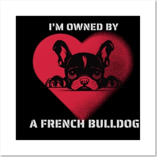 I am Owned by a French Bulldog  Gift for French Bulldog  Lovers Posters and Art